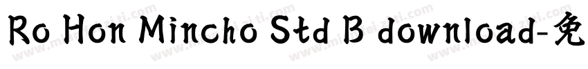 Ro Hon Mincho Std B download字体转换
